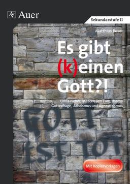 Es gibt (k)einen Gott?!: Umfassende Materialien zum Thema Gottesfrage, Atheismus und Agnostizismus (9. bis 13. Klasse)