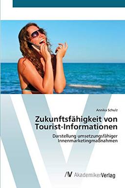 Zukunftsfähigkeit von Tourist-Informationen: Darstellung umsetzungsfähiger Innenmarketingmaßnahmen