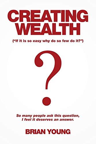 Creating Wealth: If It Is so Easy Why Do so Few Do It?