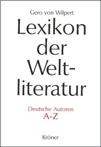 Lexikon der Weltliteratur - Deutsche Autoren A - Z: Biographisch-bibliographisches Handwörterbuch nach Autoren und anonymen Werken