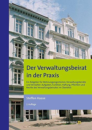 Der Verwaltungsbeirat in der Praxis: Ein Ratgeber für Wohnungseigentümer, Verwaltungsbeiräte und Verwalter: Aufgaben, Funktion, Haftung, Pflichten und Rechte des Verwaltungsbeirates im Überblick