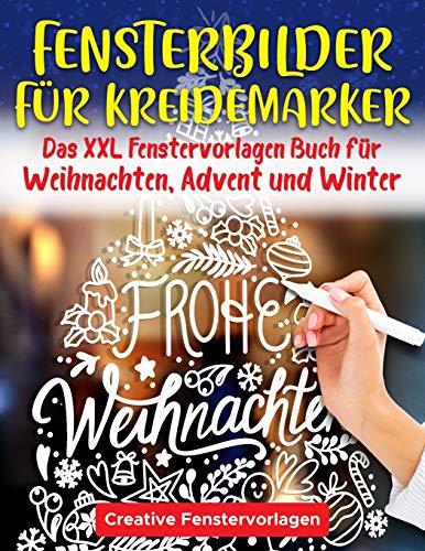 Fensterbilder Kreidemarker: Das XXL Fenstervorlagen Buch für Weihnachten, Advent und Winter - Fenster bemalen mit dem abwischbaren Kreidestift! ... schöne und große Motive - Wiederverwendbar!