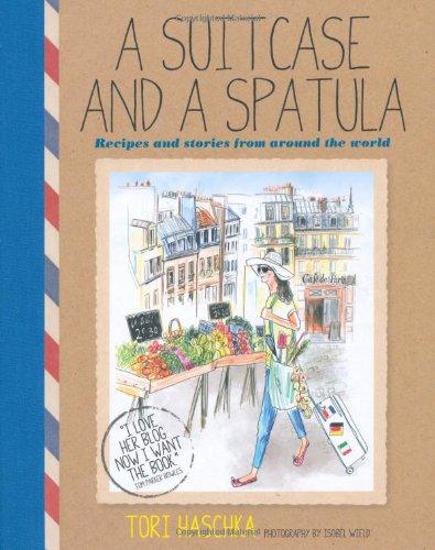 A Suitcase and a Spatula: Recipes and Stories from Around the World