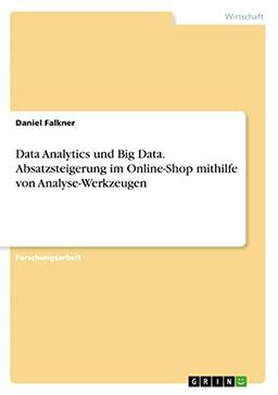 Data Analytics und Big Data. Absatzsteigerung im Online-Shop mithilfe von Analyse-Werkzeugen