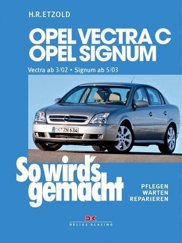 So wird's gemacht. Pflegen - warten - reparieren: Opel Vectra C 3/02 bis 7/08, Opel Signum 5/03 bis 7/08: So wird's gemacht - Band 132: BD 132