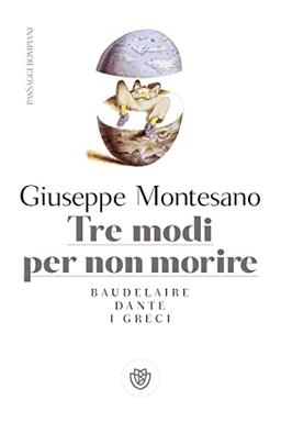 Tre modi per non morire. Baudelaire. Dante. I Greci (PasSaggi)