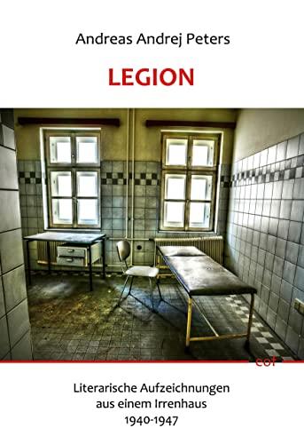 Legion: Literarische Aufzeichnungen aus einem Irrenhaus 1940-1947 (edition offenes feld)