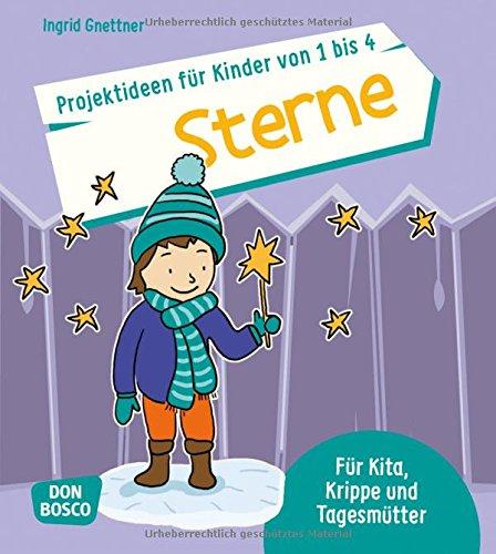 Projektideen für Kinder von 1 bis 4: Sterne: Für Kita, Krippe und Tagesmütter (Die schönsten Projektideen für Kinder unter drei)