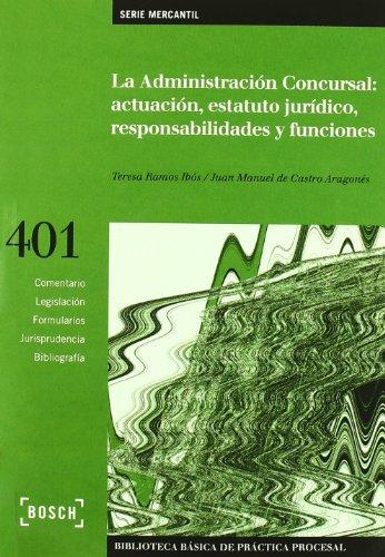 La administración concursal : actuación, estatuto jurídico, responsabilidades y funciones: Biblioteca Básica de Práctica Procesal nº 401 (Biblioteca Basica)