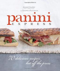 Panini Express: 70 Delicious Recipes Hot Off the Press