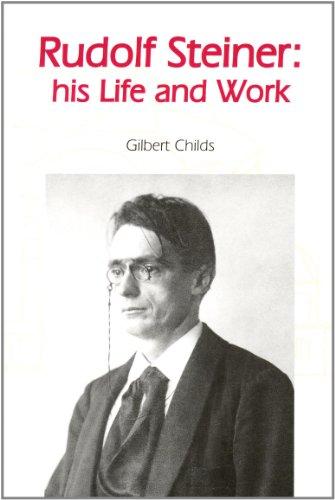 Rudolf Steiner: His Life and Work (Rudolf Steiner's Ideas in Practice)