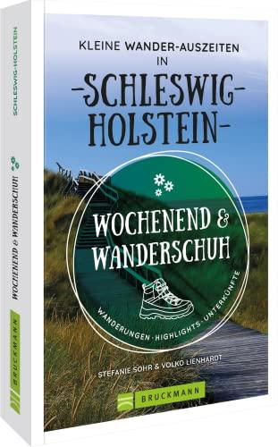 Wanderführer: Wochenend und Wanderschuh – Kleine Wander-Auszeiten in Schleswig-Holstein: Wanderungen, Highlights, Unterkünfte für das perfekte (Wander-) Wochenende