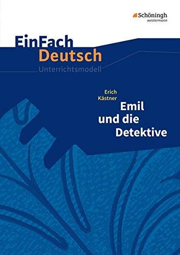 Einfach Deutsch Unterrichtsmodelle: Erich Kästner: Emil und die Detektive - Neubearbeitung: Klassen 5 - 7