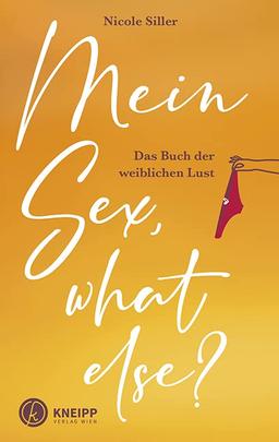 Mein Sex, what else? Das Buch der weiblichen Lust