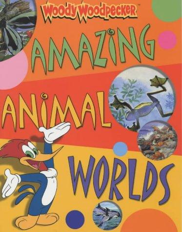 Amazing Animal Worlds (Woody Woodpecker S.)