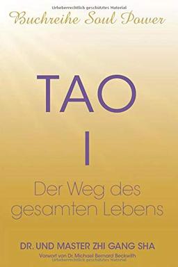 Tao I: Der Weg des gesamten Lebens (Soul Power Series, Band 3)