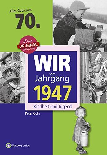 Wir vom Jahrgang 1947 - Kindheit und Jugend (Jahrgangsbände): 70. Geburtstag