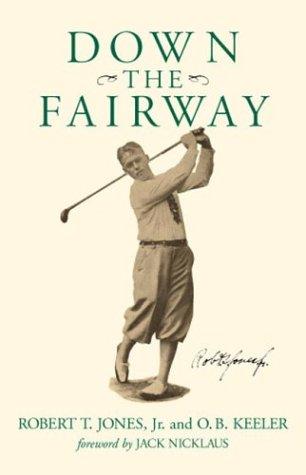 Down the Fairway: The Golf Life and Play of Robert T. Jones, Jr