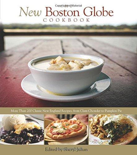 The New Boston Globe Cookbook: More Than 200 Classic New England Recipes, from Clam Chowder to Pumpkin Pie