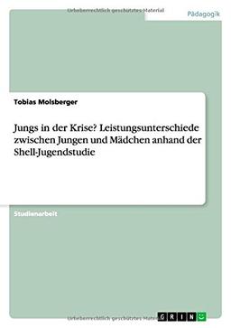 Jungs in der Krise? Leistungsunterschiede zwischen Jungen und Mädchen anhand der Shell-Jugendstudie