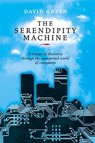 The Serendipity Machine: A Voyage of Discovery Through the Unexpected World of Computers