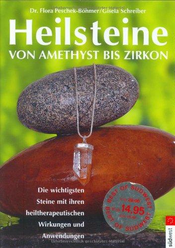 Heilsteine: von Amethyst bis Zirkon: Von Amethyst bis Zirkon. Die wichtigsten Steine mit ihren heiltherapeutischen Wirkungen und Anwendungen