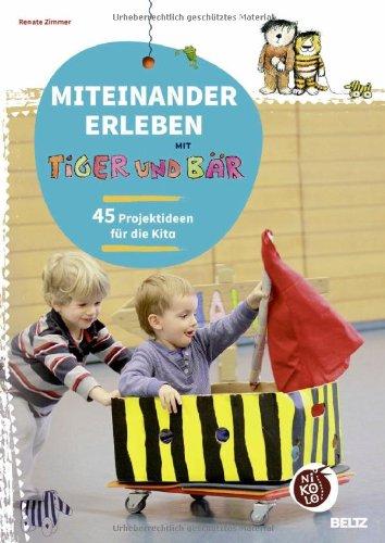 Miteinander erleben mit Tiger und Bär: 45 Projektideen für die Kita (Beltz Nikolo)