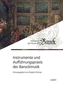 Instrumente und Aufführungspraxis der Barockmusik (Handbuch der Musik des Barock: In 8 Bänden)