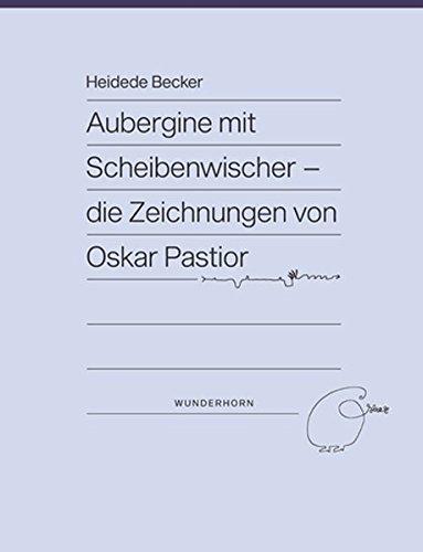 Aubergine mit Scheibenwischer: Die Zeichnungen von Oskar Pastior