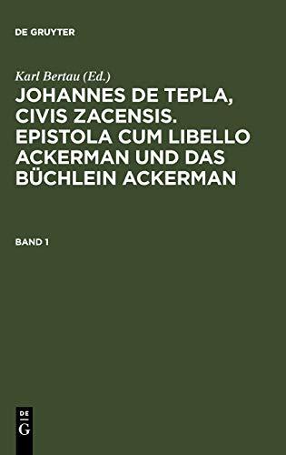 Epistola cum Libello ackerman und Das büchlein ackerman, Bd.1 (Johannes de Tepla, Civis Zacensis, Epistola cum Libello ackerman und Das büchlein ackerman, Band 1)