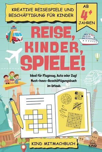 Reise, Kinder, Spiele: Kreative Reisespiele und Beschäftigung für Kinder ab 4 Jahren. Ideal für Flugzeug, Auto oder Zug! Must-have-Beschäftigungsbuch im Urlaub.