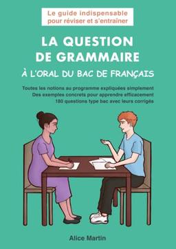 La question de grammaire à l’oral du bac de français: Le guide indispensable pour réviser et s’entraîner