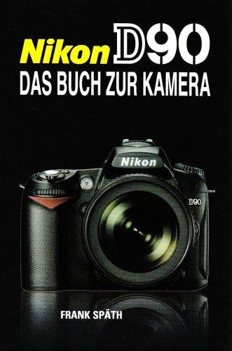 Nikon D90: Das Buch zur Kamera