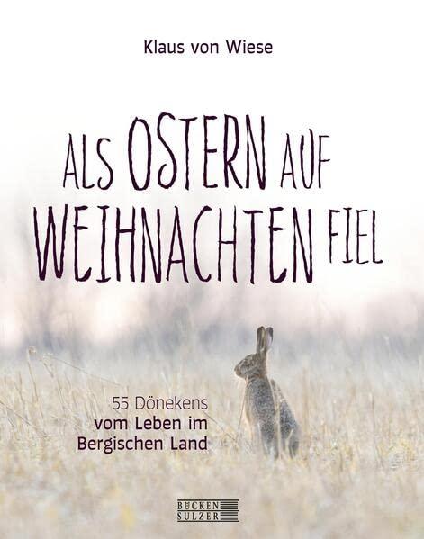 Als Ostern auf Weihnachten fiel: 55 Dönekens vom Leben im Bergischen Land