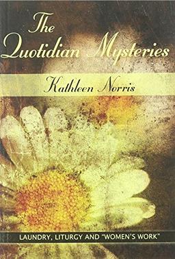 Quotidian Mysteries (Madeleva Lecture in Spirituality)