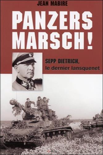 Panzers Marsch ! : Sepp Dietrich, le dernier lansquenet