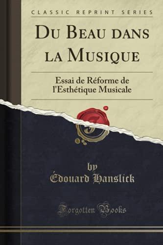 Du Beau dans la Musique: Essai de Réforme de l'Esthétique Musicale (Classic Reprint)