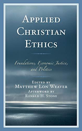 Applied Christian Ethics: Foundations, Economic Justice, and Politics