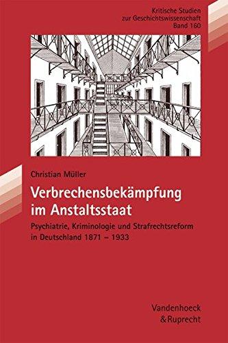 Verbrechensbekämpfung im Anstaltsstaat (Kritische Studien zur Geschichtswissenschaft)