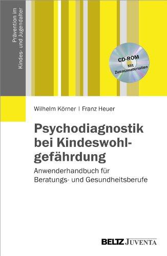 Psychodiagnostik bei Kindeswohlgefährdung: Anwenderhandbuch für Beratungs- und Gesundheitsberufe. Mit Zusatzmaterialien (Prävention im Kindes- und Jugendalter)