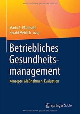 Betriebliches Gesundheitsmanagement: Konzepte, Maßnahmen, Evaluation