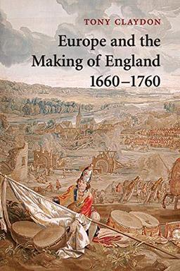 Europe and the Making of England, 1660–1760 (Cambridge Studies in Early Modern British History)