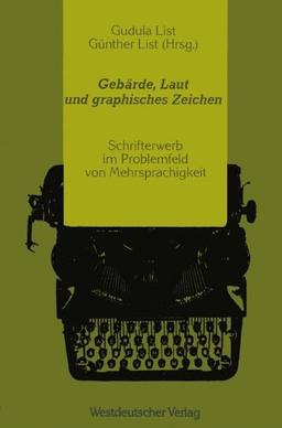 Gebärde, Laut und graphisches Zeichen: Schrifterwerb im Problemfeld von Mehrsprachigkeit