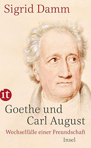 Goethe und Carl August: Wechselfälle einer Freundschaft