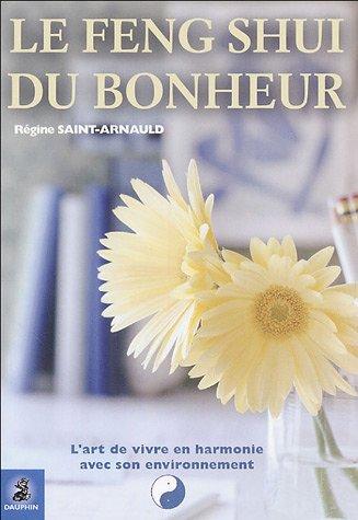 Le feng shui du bonheur : l'art de vivre en harmonie avec son environnement