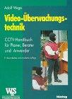 Video- Überwachungstechnik. CCTV- Handbuch für Planer, Berater und Anwender