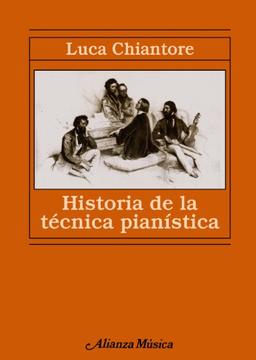 Historia de la técnica pianística : un estudio sobre los grandes compositores y el arte de la interpretación en busca de la Ur-Technik (Alianza música (AM))