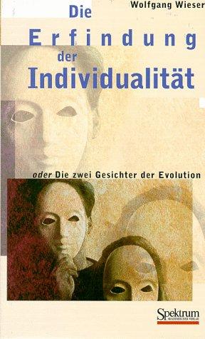 Die Erfindung der Individualität: oder Die zwei Gesichter der Evolution