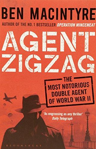 Agent Zigzag: The True Wartime Story of Eddie Chapman: Lover, Traitor, Hero, Spy