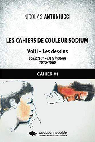 Les Cahiers de Couleur Sodium: Tome 1 : Volti - Les dessins (Les Cahiers de Couleur Sodium- VOLTI DESSINS, Band 1)